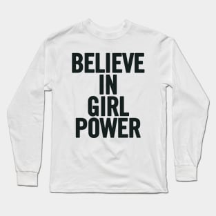 Believe In Girl Power Long Sleeve T-Shirt